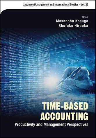 Time-based Accounting : Productivity and Management Perspectives. Japanese Management and International Studies Vol.22, 2026. （『時間基準会計―生産性と経営の視点―』）